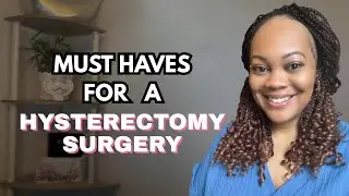 Hysterectomy Tips & Preparation Items You Need For A Successful Recovery