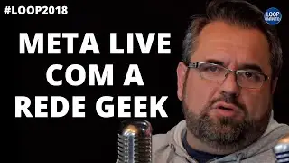 META LIVE COM A REDE GEEK | Cortes do Loop Ao Vivo #18 (2018)