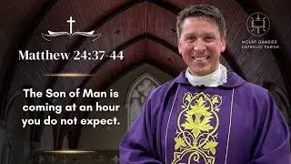 Gospel 29-30 November 2025 - 1st Sunday of Advent, Yr A.