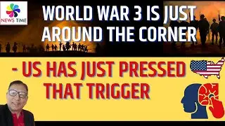 World War 3 Is Just Around the Corner - US has just Pressed that Trigger