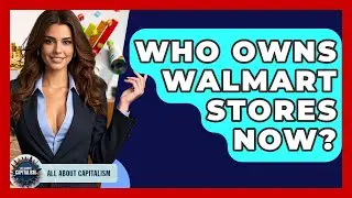 Who Owns Walmart Stores Now? | All About Capitalism