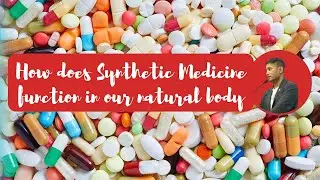 How does synthetic medicine function in our natural body.