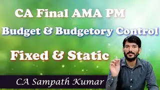CA Final AMA | Budget & Budgetory Control | Fixed & Static | Sampath Kumar