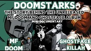 DOOMSTARKS- The story behind the unreleased MF Doom and Ghostface Kilah album.  Documentary