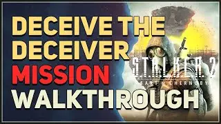 Deceive the Deceiver STALKER 2 Heart of Chornobyl