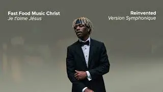Fast Food Music Christ - Je t'aime Jésus (Version Symphonique)