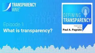 Defining Transparency Podcast - Episode 1 - What is Transparency?