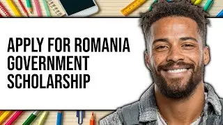 How To Apply For Romania Government Scholarship 2025 - Easy Guide