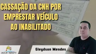 Cassação da CNH por emprestar veículo a pessoa inabilitada