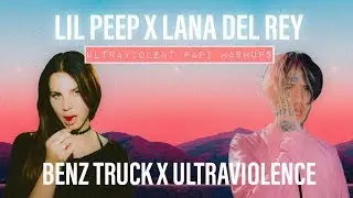 lil peep x lana del rey // benz truck x ultraviolence // mashup