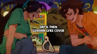 Until Then OST - Time is Tearing Us Apart | Genshin Impact Windsong Lyre Cover