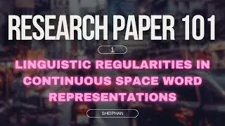 Research Paper 101: 1. Linguistic Regularities in Continuous Space Word Representations | Sheiphan