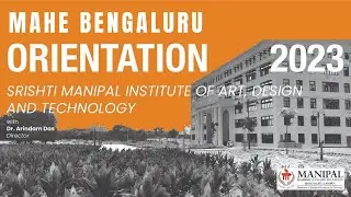 MAHE ORIENTATION 2023 | SRISHTI MANIPAL INSTITUTE OF ART, DESIGN & TECHNOLOGY (SMI) | PART 2