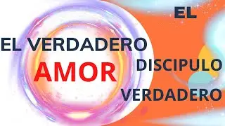 †EL VERDADERO AMOR _ El Discipulo VEDADERO