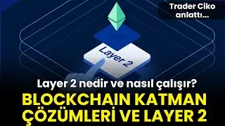 Layer 2 nedir ve nasıl çalışır? |  Rollup Çözümlerine Genel Bakış | Trader Çiko anlattı