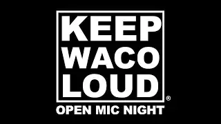 Keep Waco Loud Open Mic 01/06/2020