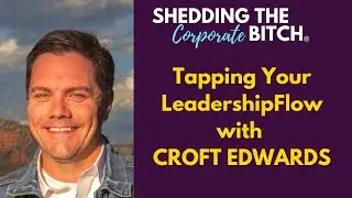 Tapping Your LeadershipFlow with Croft Edwards