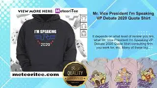 Mr. Vice President I'm Speaking VP Debate 2020 Quote Shirt