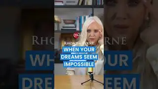 When Your Dreams Seem Impossible (ft Rhonda Byrne)
