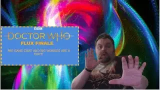 Doctor Who Flux Finale Pre Kick off thoughts Conversation / Doctor Who Flux, Series 13 News