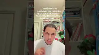 27 Ramadaanka caawa ka faaiideeyso waa habeenka loogu rajada badanyahay leeylatul qadarka.