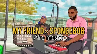 My friend &times; Spongebob🔥Afro mashup🔥|| Emmy Halliday ft. Ray