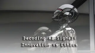 Decoding AI Signal: Innovation vs  Ethics