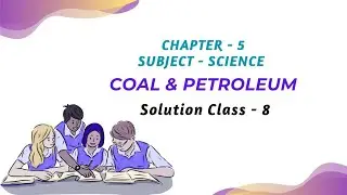 Coal and Petroleum | Class 8 Science Chapter 5 | NCERT Solutions Explained