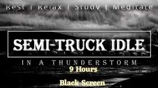 Semi-Truck Idling in a Thunderstorm - 9 Hours - Black Screen