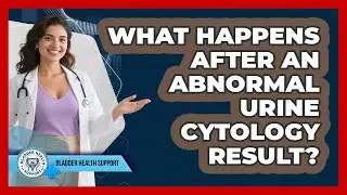 What Happens After An Abnormal Urine Cytology Result? - Bladder Health Support