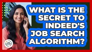 What Is The Secret To Indeed's Job Search Algorithm? - Job Success Network
