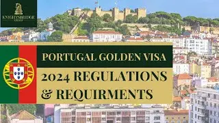 Portugal Golden Visa Is Back | 2024 Requirements & Regulations | Knightsbridge Group