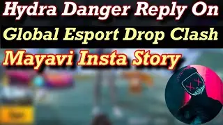 Hydra Danger Reply On Global Esport Drop Clash😡😡 | Mayavi Instagram Story