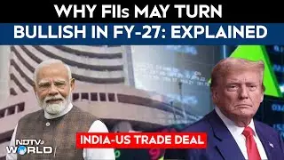 India’s Tariff Win: 50% To 18%, $1 Trillion Trade Boost & Why FIIs May Turn Bullish In FY27