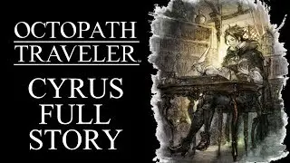 Cyrus Albright Full Story/All Cutscenes | Octopath Traveler The Movie