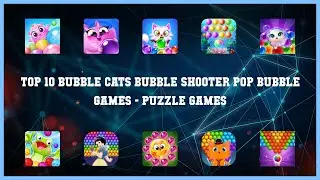 Top 10 Bubble Cats Bubble Shooter Pop Bubble Games Android Games
