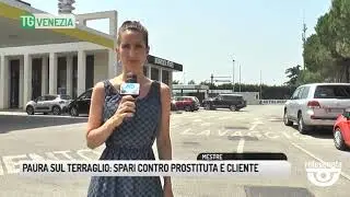 TG VENEZIA (27/06/2019) - PAURA SUL TERRAGLIO: SPARI CONTRO PROSTITUTA E CLIENTE