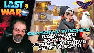 WOCHE 2 in SEASON 3: Oasen Projekt, Arch&auml;ologie, Heldentausch 2.0 | LAST WAR: SURVIVAL