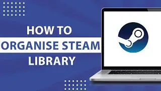 How to Manage and Organise a Steam Library-2023