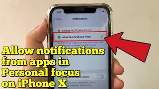 How to allow notifications from apps in personal focus on iPhone X