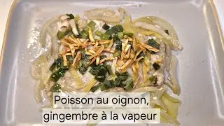 192 - Poisson aux oignon, gingembre à la vapeur (  Cá hấp hành, gừng )