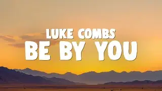 Luke Combs - Be By You
