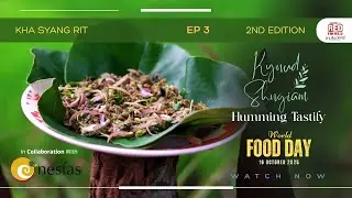 KYNUD SHNGIAM (HUMMING TASTILY) - EP 3 - KHA SYANG RIT || WORLD FOOD DAY