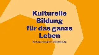 Kulturgeragogik - Kulturelle Bildung f&uuml;r das ganze Leben