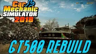 Rare GT500 Found In Junkyard! - Car Mechanic Simulator 2018