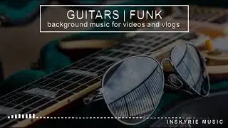 GUITARS | FUNK Music for Vlogs and Videos