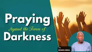 PRAYER OVER DOMINION OF DARKNESS || Bsp. Richard Ahinga