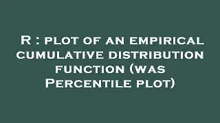 R : plot of an empirical cumulative distribution function (was Percentile plot)