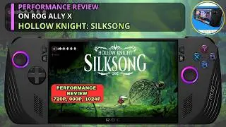 Hollow Knight: Silksong Asus ROG Ally X 720p, 900p and 1024p Performance Review | Plays great