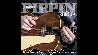 Wednesday Night Sessions Ep 11 with David Pippin Group